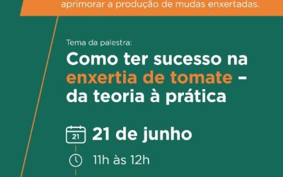Palestra: Como ter sucesso na Enxertia de tomate – da teoria à prática.
